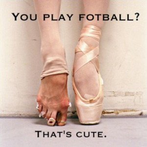 You play football? That's cute.