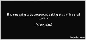If you are going to try cross-country skiing, start with a small ...