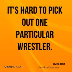 It's hard to pick out one particular wrestler.
