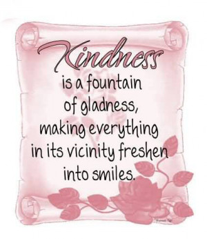 Kindness Is a Fountain of Gladness,Making Everything In Its Vicinity ...