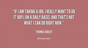 quote-Thomas-Dooley-if-i-am-taking-a-job-i-80486.png