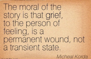 http://quotespictures.com/the-moral-of-the-story-is-that-grief-to-the ...