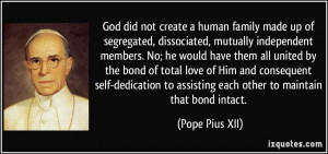 ... to assisting each other to maintain that bond intact. - Pope Pius XII