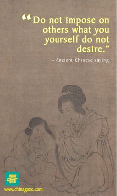 Do not impose on others what you yourself do not desire -- Ancient ...