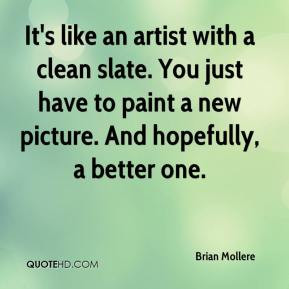 Brian Mollere - It's like an artist with a clean slate. You just have ...