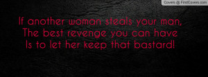 if another woman steals your man , Pictures , the best revenge you can ...