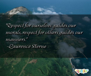 ... our morals, respect for others guides our manners. -Laurence Sterne