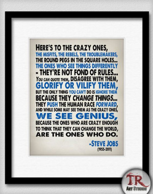 Here's to the crazy ones....Steve Jobs