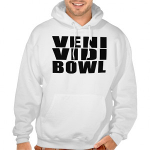 Funny Bowling Quotes Jokes : Veni Vidi Bowl Hooded Sweatshirt