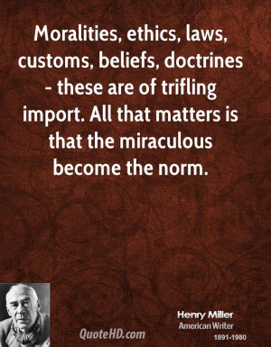 Moralities, ethics, laws, customs, beliefs, doctrines - these are of ...