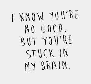 LOVE BLOG LOVE PHOTO LOVE QUOTE I KNOW YOURE NO GOOD BUT YOURE STUCK ...