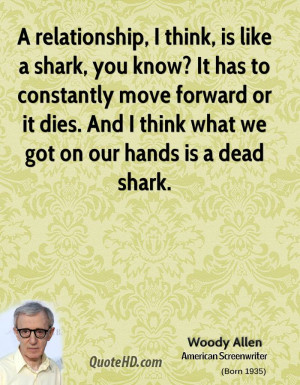 woody-allen-quote-a-relationship-i-think-is-like-a-shark-you-know-it-h ...