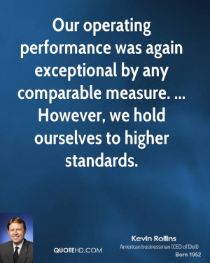 Our operating performance was again exceptional by any comparable ...