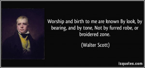 Worship and birth to me are known By look, by bearing, and by tone ...