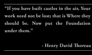 ... should be. Now put the Foundation under them.” - Henry David Thoreau
