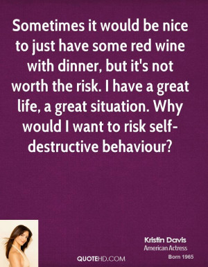 ... great situation. Why would I want to risk self-destructive behaviour