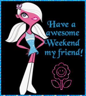 awesome weekend my friend