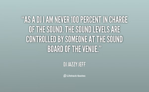 quote-DJ-Jazzy-Jeff-as-a-dj-i-am-never-100-131776_2.png