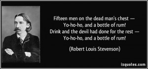 Fifteen men on the dead man's chest — Yo-ho-ho, and a bottle of rum ...