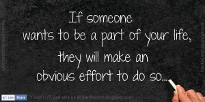... to be a part of your life, they will make an obvious effort to do so