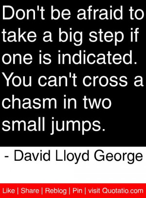 ... chasm in two small jumps. - David Lloyd George #quotes #quotations