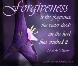 Forgiveness is the fragrance the violet sheds on the heel that crushed ...