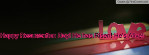 Happy Resurrection Day! He has Risen! He Profile Facebook Covers