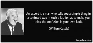An expert is a man who tells you a simple thing in a confused way in ...