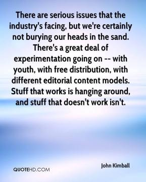 John Kimball - There are serious issues that the industry's facing ...