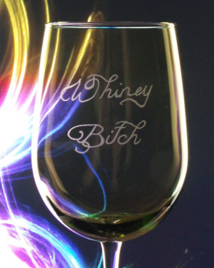 Bitch and Wine glasses , set of four humorous , funny engraved glasses