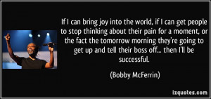 ... and tell their boss off... then I'll be successful. - Bobby McFerrin