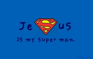 Jesus is my super hero