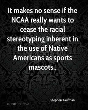 Stephen Kaufman - It makes no sense if the NCAA really wants to cease ...