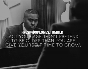 Rapper, nas, quotes, sayings, age, time, grow