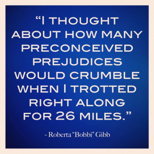 ... prejudices would crumble when i trotted right along for 26 miles quote