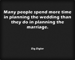 ... time in planning the wedding than they do in planning the marriage
