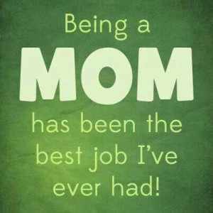 Best job ever - Being a Mom
