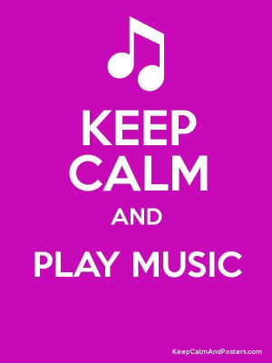 KEEP CALM AND PLAY MUSIC Poster