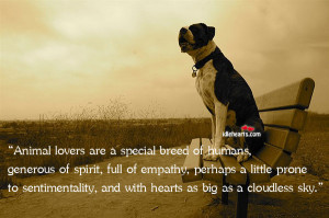 Animal lovers are a special breed of humans, generous of spirit, full ...