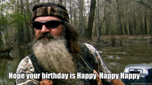 hope your birthday is happy happy happy - Phil duck dynasty
