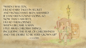 When I was ten…” ~ C.S. Lewis