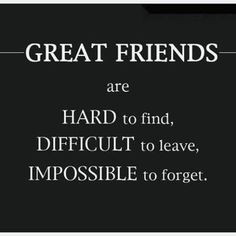 Great Friends...that's the ways I feel about my best friend who just ...