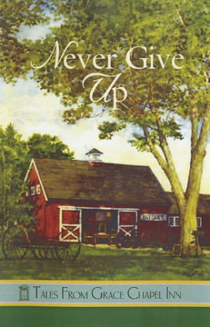 Never Give Up (Tales from Grace Chapel Inn)