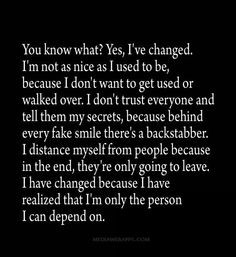 ... because I have realized that I'm only the person I can depend on