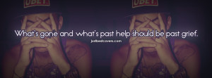 ... gone and what's past help should be past grief Facebook Cover Photo