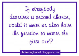 If everybody deserves a second chance, would it mean we also have ...