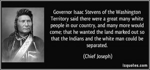 ... that the Indians and the white man could be separated. - Chief Joseph