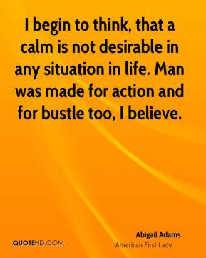 begin to think that a calm is not desirable in any situation in life
