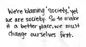 we're blaming 'society', yet we are society...