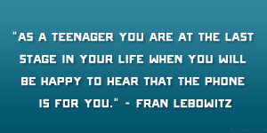 As a teenager you are at the last stage in your life when you will be ...